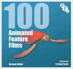 100 Animated Feature Films: Revised Edition 2nd edition цена и информация | Книги об искусстве | pigu.lt
