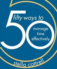 50 Ways to Manage Time Effectively 1st ed. 2019 kaina ir informacija | Socialinių mokslų knygos | pigu.lt