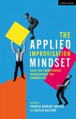 Applied Improvisation Mindset: Tools for Transforming Organizations and Communities kaina ir informacija | Socialinių mokslų knygos | pigu.lt