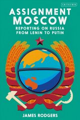 Assignment Moscow: Reporting on Russia from Lenin to Putin kaina ir informacija | Istorinės knygos | pigu.lt