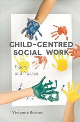 Child-Centred Social Work: Theory and Practice 1st ed. 2018 kaina ir informacija | Socialinių mokslų knygos | pigu.lt