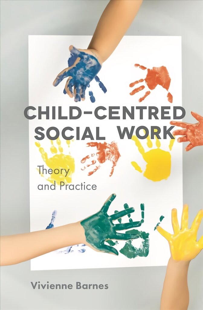 Child-Centred Social Work: Theory and Practice 1st ed. 2018 цена и информация | Socialinių mokslų knygos | pigu.lt