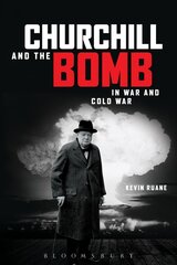 Churchill and the Bomb in War and Cold War: In War and Cold War цена и информация | Исторические книги | pigu.lt