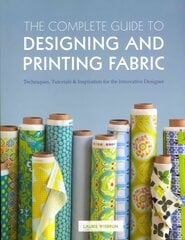 Complete Guide to Designing and Printing Fabric: Techniques, Tutorials & Inspiration for the Innovative Designer kaina ir informacija | Knygos apie meną | pigu.lt
