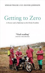 Getting to Zero: A Doctor and a Diplomat on the Ebola Frontline kaina ir informacija | Biografijos, autobiografijos, memuarai | pigu.lt