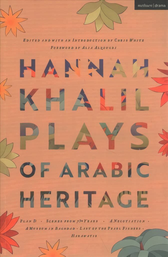 Hannah Khalil: Plays of Arabic Heritage: Plan D; Scenes from 73* Years; A Negotiation; A Museum in Baghdad; Last of the Pearl Fishers; Hakawatis kaina ir informacija | Istorinės knygos | pigu.lt