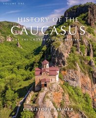 History of the Caucasus: Volume 1: At the Crossroads of Empires kaina ir informacija | Istorinės knygos | pigu.lt