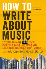 How to Write About Music: Excerpts from the 33 1/3 Series, Magazines, Books and Blogs with Advice from Industry-leading Writers kaina ir informacija | Užsienio kalbos mokomoji medžiaga | pigu.lt