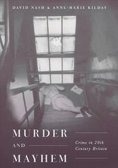Murder and Mayhem: Crime in Twentieth-Century Britain 1st ed. 2018 kaina ir informacija | Istorinės knygos | pigu.lt