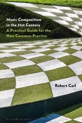 Music Composition in the 21st Century: A Practical Guide for the New Common Practice цена и информация | Книги об искусстве | pigu.lt