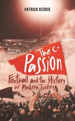 Passion: Football and the Story of Modern Turkey kaina ir informacija | Istorinės knygos | pigu.lt