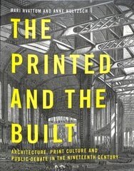 Printed and the Built: Architecture, Print Culture and Public Debate in the Nineteenth Century kaina ir informacija | Knygos apie architektūrą | pigu.lt