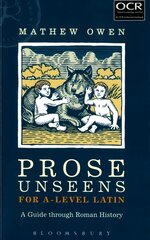 Prose Unseens for A-Level Latin: A Guide through Roman History kaina ir informacija | Užsienio kalbos mokomoji medžiaga | pigu.lt