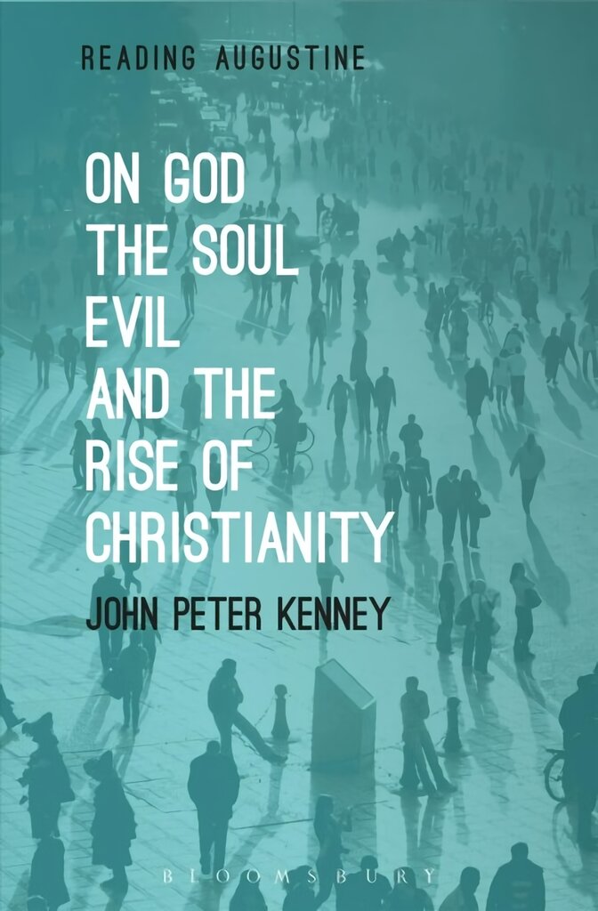 On God, The Soul, Evil and the Rise of Christianity kaina ir informacija | Dvasinės knygos | pigu.lt