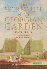 Secret Life of the Georgian Garden: Beautiful Objects and Agreeable Retreats цена и информация | Исторические книги | pigu.lt