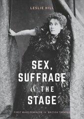 Sex, Suffrage and the Stage: First Wave Feminism in British Theatre 1st ed. 2018 цена и информация | Книги по социальным наукам | pigu.lt