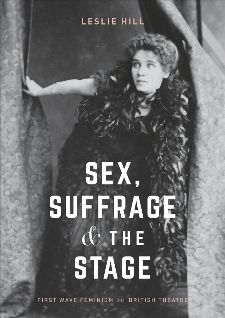 Sex, Suffrage and the Stage: First Wave Feminism in British Theatre 1st ed. 2018 kaina ir informacija | Socialinių mokslų knygos | pigu.lt