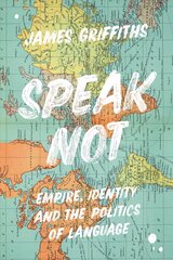 Speak Not: Empire, Identity and the Politics of Language kaina ir informacija | Užsienio kalbos mokomoji medžiaga | pigu.lt