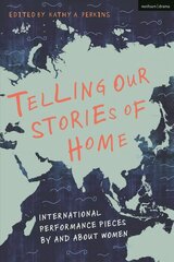 Telling Our Stories of Home: International Performance Pieces By and About Women цена и информация | Исторические книги | pigu.lt