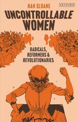 Uncontrollable Women: Radicals, Reformers and Revolutionaries цена и информация | Книги по социальным наукам | pigu.lt