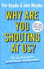 Why are you shouting at us?: The Dos and Don'ts of Behaviour Management kaina ir informacija | Socialinių mokslų knygos | pigu.lt