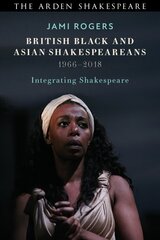 British Black and Asian Shakespeareans: Integrating Shakespeare, 1966-2018 kaina ir informacija | Istorinės knygos | pigu.lt