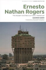 Ernesto Nathan Rogers: The Modern Architect as Public Intellectual kaina ir informacija | Knygos apie architektūrą | pigu.lt