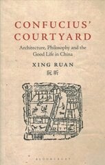 Confucius' Courtyard: Architecture, Philosophy and the Good Life in China kaina ir informacija | Knygos apie architektūrą | pigu.lt