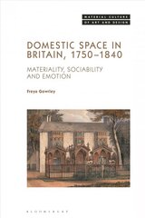 Domestic Space in Britain, 1750-1840: Materiality, Sociability and Emotion цена и информация | Книги об искусстве | pigu.lt