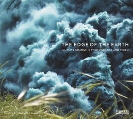 Edge of the Earth: Climate Change in Photography and Video: Climate Change in Photography and Video цена и информация | Книги по фотографии | pigu.lt