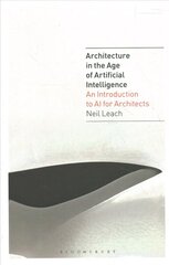 Architecture in the Age of Artificial Intelligence: An Introduction to AI for Architects kaina ir informacija | Knygos apie architektūrą | pigu.lt
