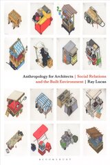 Anthropology for Architects: Social Relations and the Built Environment цена и информация | Книги об архитектуре | pigu.lt