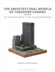 Architectural Models of Theodore Conrad: The miniature boom of mid-century modernism цена и информация | Книги об архитектуре | pigu.lt