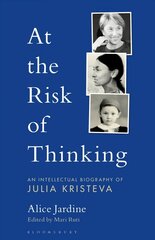 At the Risk of Thinking: An Intellectual Biography of Julia Kristeva kaina ir informacija | Biografijos, autobiografijos, memuarai | pigu.lt