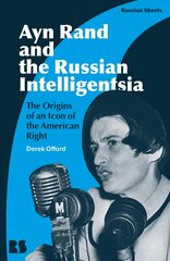 Ayn Rand and the Russian Intelligentsia: The Origins of an Icon of the American Right kaina ir informacija | Istorinės knygos | pigu.lt