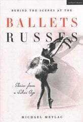 Behind the Scenes at the Ballets Russes: Stories from a Silver Age kaina ir informacija | Istorinės knygos | pigu.lt