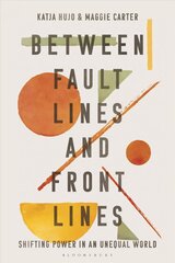 Between Fault Lines and Front Lines: Shifting Power in an Unequal World kaina ir informacija | Socialinių mokslų knygos | pigu.lt