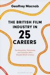 British Film Industry in 25 Careers: The Mavericks, Visionaries and Outsiders Who Shaped British Cinema kaina ir informacija | Knygos apie meną | pigu.lt