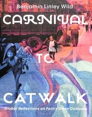 Carnival to Catwalk: Global Reflections on Fancy Dress Costume kaina ir informacija | Istorinės knygos | pigu.lt