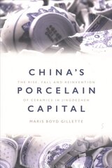 China's Porcelain Capital: The Rise, Fall and Reinvention of Ceramics in Jingdezhen NIP kaina ir informacija | Istorinės knygos | pigu.lt