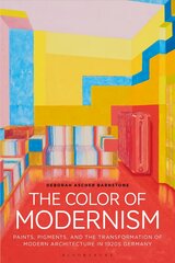 Color of Modernism: Paints, Pigments, and the Transformation of Modern Architecture in 1920s Germany цена и информация | Книги по архитектуре | pigu.lt