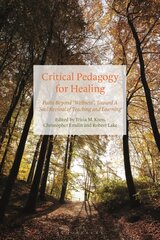 Critical Pedagogy for Healing: Paths Beyond Wellness, Toward a Soul Revival of Teaching and Learning цена и информация | Книги по социальным наукам | pigu.lt