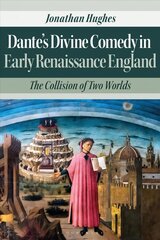 Dante's Divine Comedy in Early Renaissance England: The Collision of Two Worlds kaina ir informacija | Istorinės knygos | pigu.lt