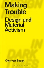 Making Trouble: Design and Material Activism цена и информация | Книги об искусстве | pigu.lt