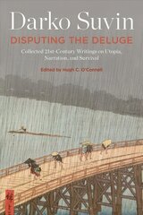 Disputing the Deluge: Collected 21st-Century Writings on Utopia, Narration, and Survival kaina ir informacija | Istorinės knygos | pigu.lt