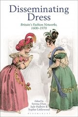 Disseminating Dress: Britain's Fashion Networks, 1600-1970 kaina ir informacija | Istorinės knygos | pigu.lt