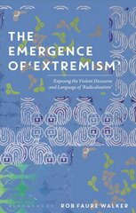 Emergence of 'Extremism': Exposing the Violent Discourse and Language of 'Radicalisation' kaina ir informacija | Užsienio kalbos mokomoji medžiaga | pigu.lt