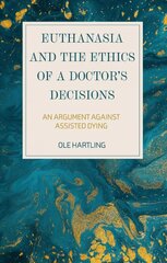 Euthanasia and the Ethics of a Doctor's Decisions: An Argument Against Assisted Dying kaina ir informacija | Istorinės knygos | pigu.lt