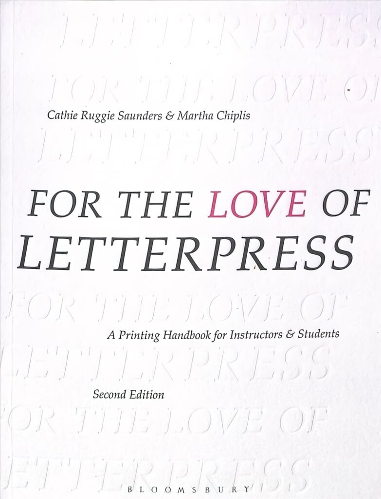 For the Love of Letterpress: A Printing Handbook for Instructors and Students 2nd edition kaina ir informacija | Knygos apie meną | pigu.lt