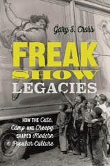 Freak Show Legacies: How the Cute, Camp and Creepy Shaped Modern Popular Culture kaina ir informacija | Istorinės knygos | pigu.lt